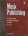 Music Publishing, 5th Edition (Mix Pro Audio Series)