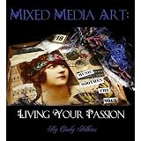 Mixed Media Art: Living Your Passion ~ Cindy Adkins