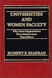 Universities and Women Faculty: Why Some Organizations Discriminate More Than Others