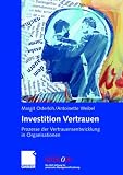 Investion Vertrauen: Prozesse der Vertrauensentwicklung in Organisationen