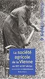 La soci�t� agricole de la Vienne au XIX�me et XX�me si�cles. Guide de recherche