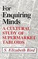For Enquiring Minds: A Cultural Study of Supermarket Tabloids