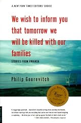 We Wish to Inform You That Tomorrow We Will be Killed With Our Families: Stories from Rwanda by Philip Gourevitch
