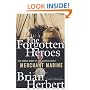 The Forgotten Heroes: The Heroic Story of the United States Merchant Marine