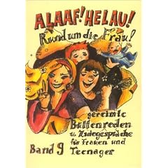 Alaaf! Helau! Rund um die Frau: Gereimte B�ttenreden und Zwiegespr�che f�r Frauen und Teenager