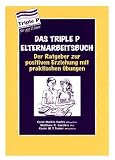 Das Triple P-Elternarbeitsbuch - Carol Markie-Dadds, Matthew R. Sanders, Karen M. T. Turner, Carol Markie- Dadds