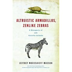 Altruistic Armadillos, Zenlike Zebras: A Menagerie of 100 Favorite Animals