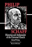 Philip Schaff: Historian and Ambassador of the Universal Church