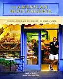 The American Boulangerie: Authentic French Pastries and Breads for the Home Kitchen