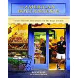 The American Boulangerie: Authentic French Pastries and Breads for the Home Kitchen