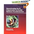 Repositioning the IT Organization to Enable Business... by Carol V Brown