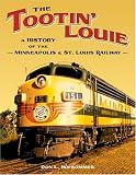 The Tootin' Louie: A History of the Minneapolis and St. Louis Railway