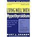 Living Well with Hypothyroidism: What Your Doctor Doesn't Tell You... That You Need to Know (Revised Edition)