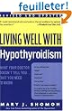 Living Well with Hypothyroidism Rev Ed: What Your Doctor Doesn't Tell You... that You Need to Know