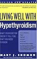 Living Well with Hypothyroidism: What Your Doctor Doesn't Tell You... That You Need to Know (Revised Edition)