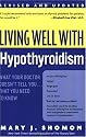Living Well with Hypothyroidism: What Your Doctor Doesn't Tell You... That You Need to Know (Revised Edition)