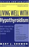 Living Well with Hypothyroidism: What Your Doctor Doesn't Tell You... That You Need to Know (Revised Edition)
