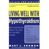 Living Well with Hypothyroidism: What Your Doctor Doesn't Tell You... That You Need to Know (Revised Edition)