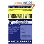 Living Well with Hypothyroidism: What Your Doctor Doesn't Tell You... That You Need to Know (Revised Edition)
