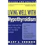 Living Well with Hypothyroidism REV Ed: What Your Doctor Doesn't Tell You... That You Need to Know (Living Well (Collins))