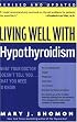 Living Well with Hypothyroidism: What Your Doctor Doesn't Tell You... That You Need to Know (Revised Edition)