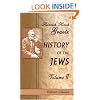 History of the Jews: Volume 2. From the Reign of Hyrcanus (135 B.C.E.) to the Completion of the Babylonian Talmud (500 C.E.)