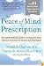 The Peace of Mind Prescription: An Authoritative Guide to Finding the Most Effective Treatment for Anxiety and Depression