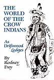 The World of the Crow Indians: As Driftwood Lodges (Civilization of the American Indian Series)