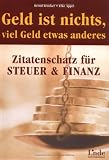 Geld ist nichts, viel Geld etwas anderes - Zitatenschatz f&uuml;r Steuer und Finanz - Bernd Brucker, Elke Appel