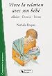 Vivre la relation avec son b�b� : Allaiter, dormir, porter