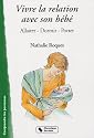 Vivre la relation avec son b&eacute;b&eacute; : Allaiter, dormir, porter