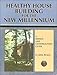 Healthy House Building for the New Millennium: A Design & Construction Guide