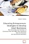 Educating Entrepreneurs: Strategies to Develop Small Businesses: The Universities and Chambers of Commerce that Host SBDCs Play Significant Roles for Economic and Educational Generators