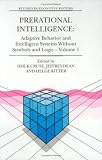 Prerational Intelligence : Adaptive Behavior and Intelligent Systems Without Symbols and Logic (Studies in Cognitive Systems, V. 26)の画像