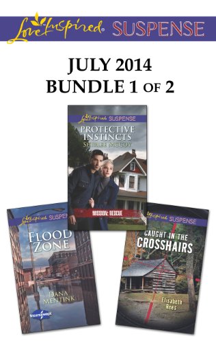 Love Inspired Suspense July 2014 - Bundle 1 of 2: Protective Instincts/Flood Zone/Caught in the Crosshairs