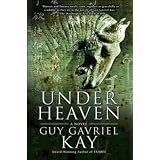 Under Heavenby Guy Gavriel Kay