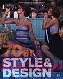 70er Style & Design: Mode, Musik, Architektur, Kunst und Design - Kirsty Hislop, Dominic Lutyens