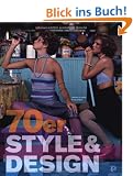 70er Style & Design: Mode, Musik, Architektur, Kunst und Design