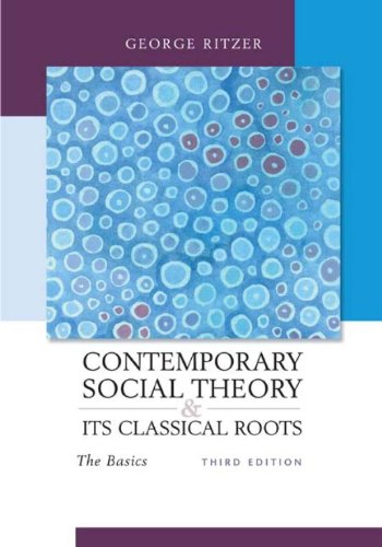 Contemporary Sociological Theory and Its Classical Roots: The Basics