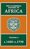 The Cambridge History of Africa, Vol. 4: c. 1600-c. 1790 (Volume 4)