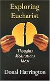 Exploring Eucharist : thoughts, meditations, ideas