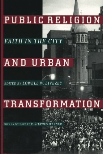 Public Religion and Urban Transformation: Faith in the City (Religion, Race, and Ethnicity)