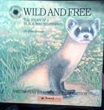 Wild and Free: The Story of a Black-Footed Ferret (Smithsonian Wild Heritage Collection)