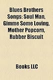 Blues Brothers Songs: Soul Man, Gimme Some Loving, Mother Popcorn, Rubber Biscuit-