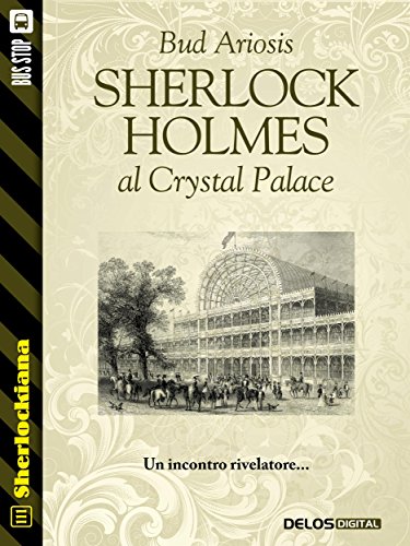 Sherlock Holmes al Crystal Palace (Sherlockiana) (Italian Edition)