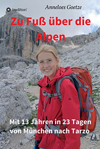 Zu Fuß über die Alpen: Mit 13 Jahren in 23 Tagen von München nach Tarzo (German Edition)