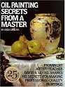 Oil Painting Secrets from a Master: 25th Anniversary Edition