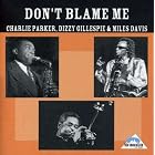 Click here to buy Don't Blame Me by  Charlie Parker, Dizzy Gillespie, and Miles Davis .