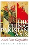 The China-Pakistan Axis: Asia's New Geopolitics
