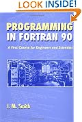 Programming in FORTRAN 90: A First Course for Engineers and Scientists